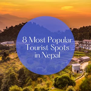 8 Most Popular Tourist Spots in Nepal